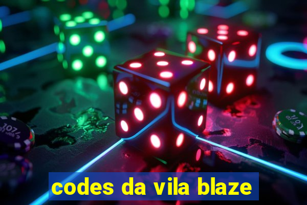 codes da vila blaze